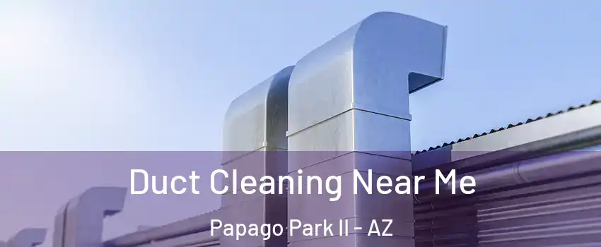 Duct Cleaning Near Me Papago Park II - AZ