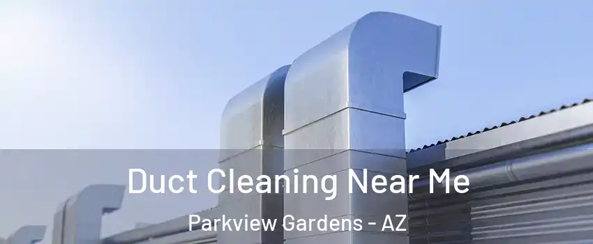 Duct Cleaning Near Me Parkview Gardens - AZ