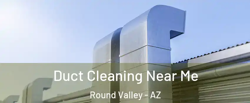 Duct Cleaning Near Me Round Valley - AZ