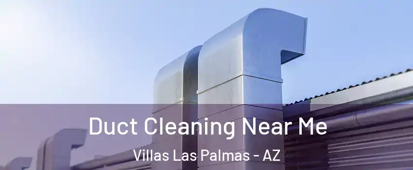 Duct Cleaning Near Me Villas Las Palmas - AZ