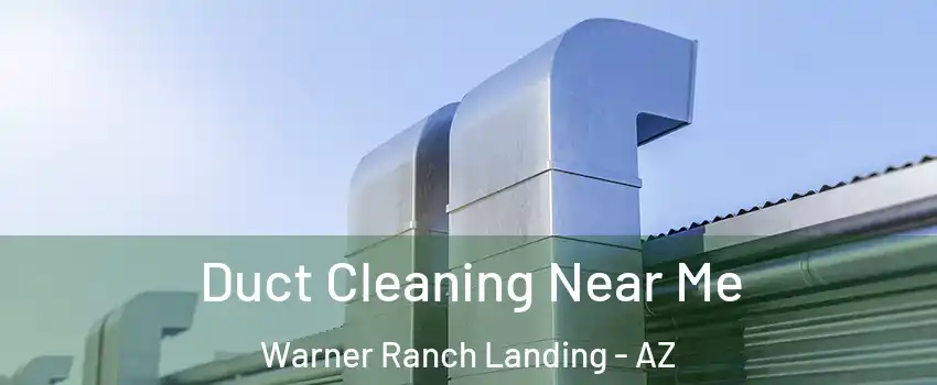 Duct Cleaning Near Me Warner Ranch Landing - AZ
