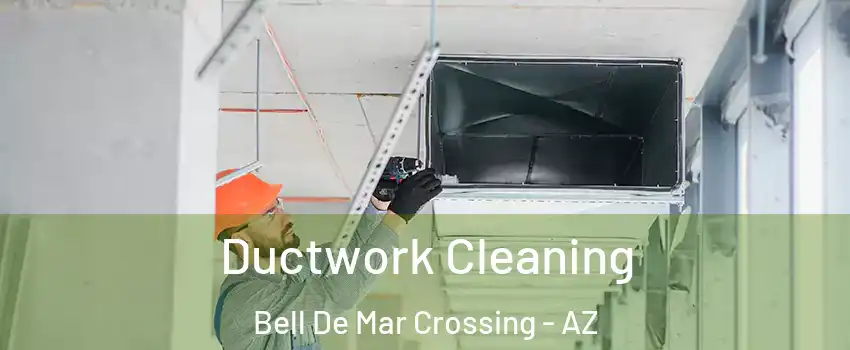 Ductwork Cleaning Bell De Mar Crossing - AZ