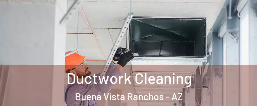 Ductwork Cleaning Buena Vista Ranchos - AZ