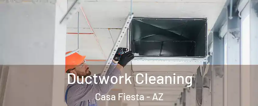 Ductwork Cleaning Casa Fiesta - AZ