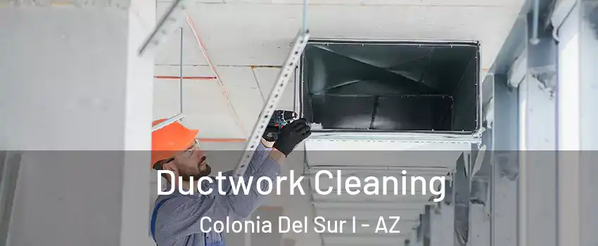 Ductwork Cleaning Colonia Del Sur I - AZ