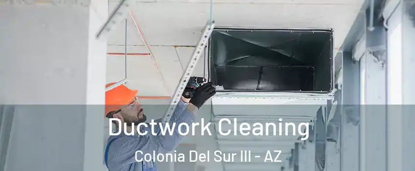Ductwork Cleaning Colonia Del Sur III - AZ