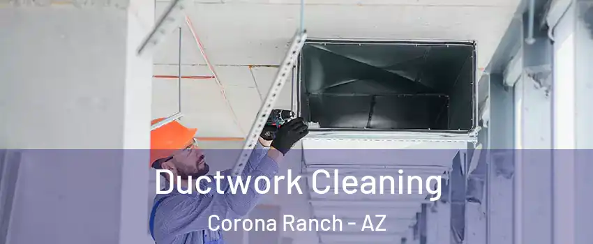 Ductwork Cleaning Corona Ranch - AZ