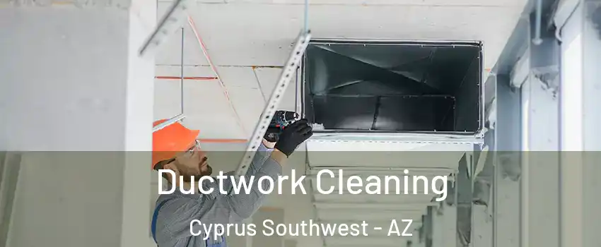 Ductwork Cleaning Cyprus Southwest - AZ