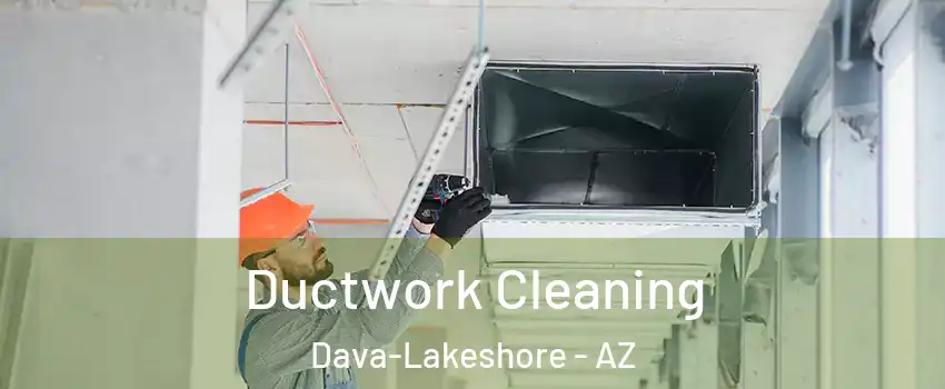 Ductwork Cleaning Dava-Lakeshore - AZ