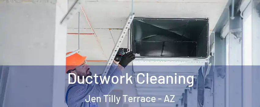 Ductwork Cleaning Jen Tilly Terrace - AZ