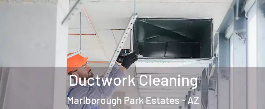 Ductwork Cleaning Marlborough Park Estates - AZ