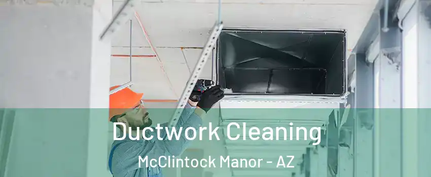 Ductwork Cleaning McClintock Manor - AZ