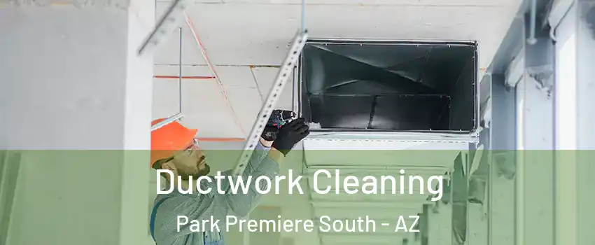 Ductwork Cleaning Park Premiere South - AZ