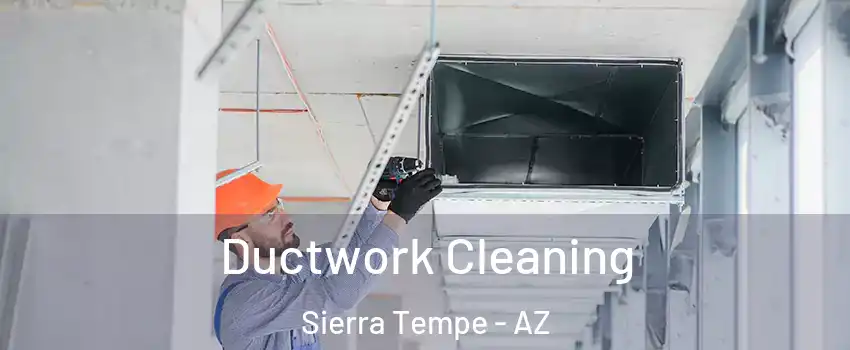 Ductwork Cleaning Sierra Tempe - AZ