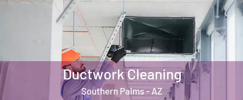 Ductwork Cleaning Southern Palms - AZ