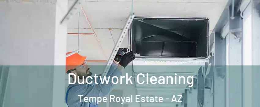 Ductwork Cleaning Tempe Royal Estate - AZ