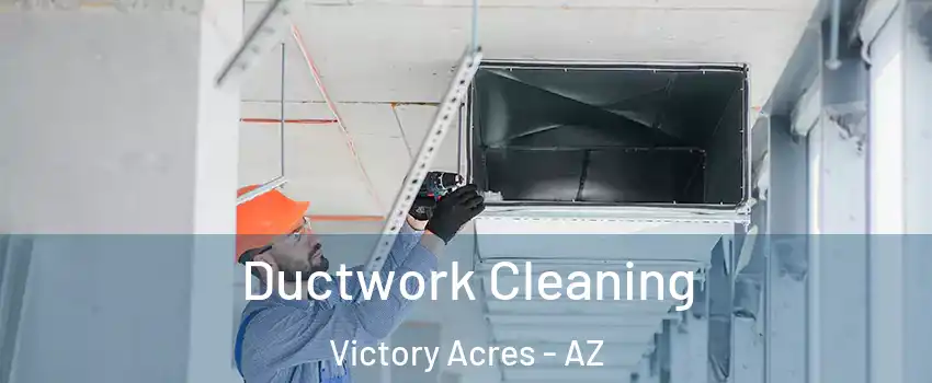 Ductwork Cleaning Victory Acres - AZ