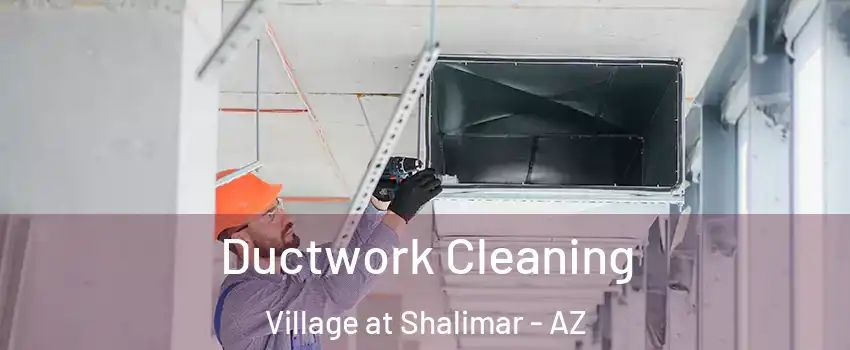Ductwork Cleaning Village at Shalimar - AZ