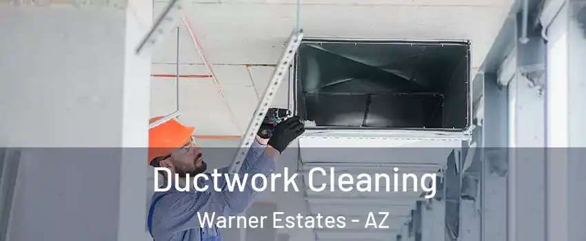 Ductwork Cleaning Warner Estates - AZ