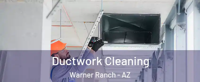 Ductwork Cleaning Warner Ranch - AZ