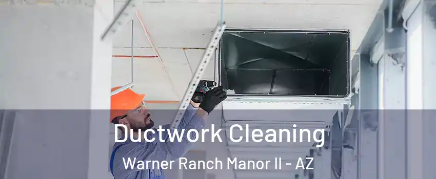 Ductwork Cleaning Warner Ranch Manor II - AZ