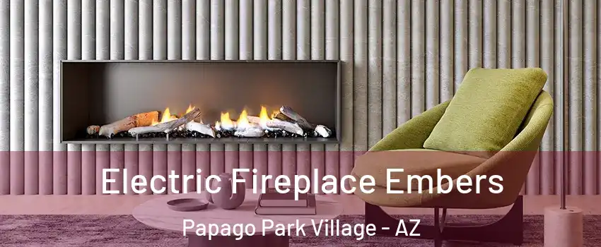 Electric Fireplace Embers Papago Park Village - AZ