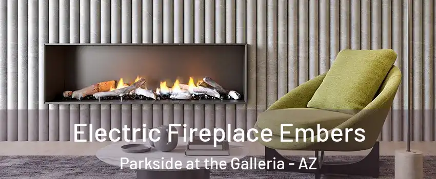 Electric Fireplace Embers Parkside at the Galleria - AZ