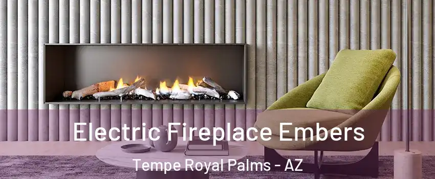 Electric Fireplace Embers Tempe Royal Palms - AZ