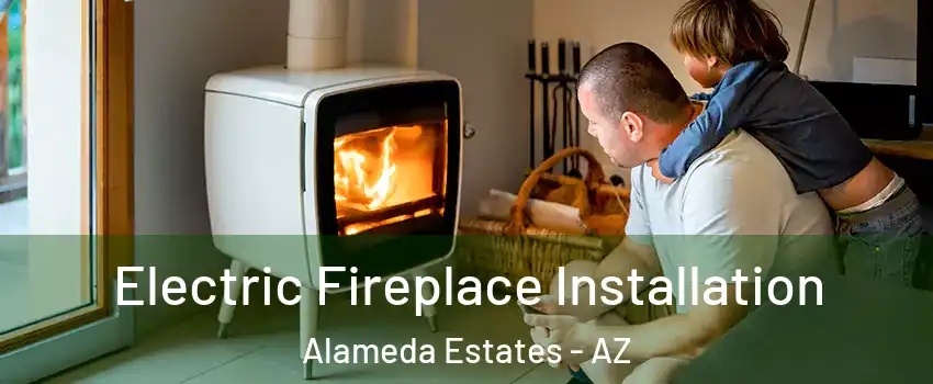 Electric Fireplace Installation Alameda Estates - AZ