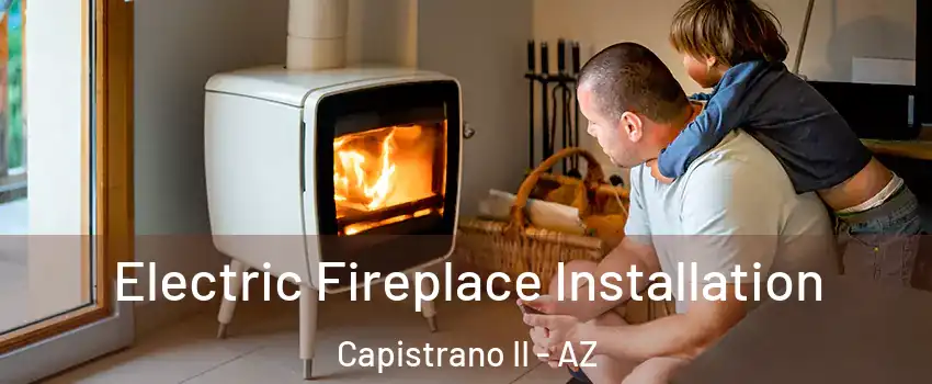 Electric Fireplace Installation Capistrano II - AZ