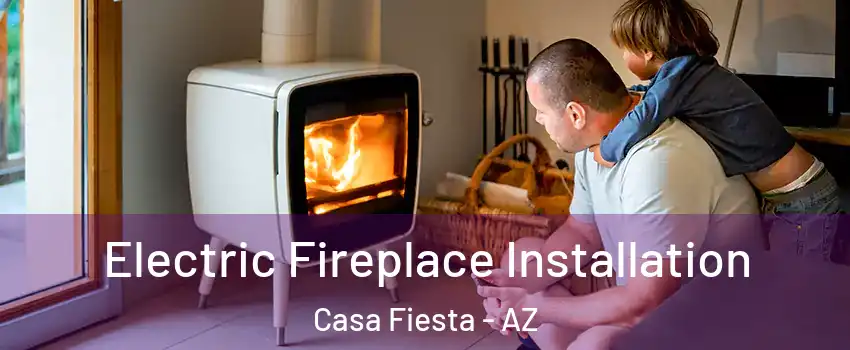 Electric Fireplace Installation Casa Fiesta - AZ