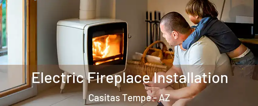 Electric Fireplace Installation Casitas Tempe - AZ