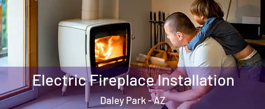 Electric Fireplace Installation Daley Park - AZ