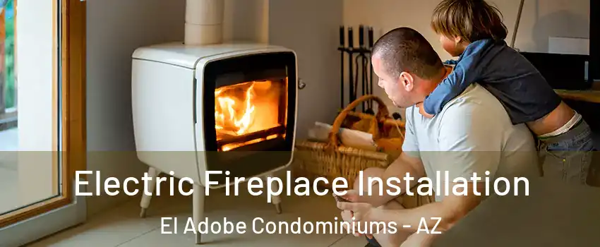 Electric Fireplace Installation El Adobe Condominiums - AZ