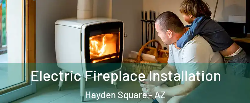 Electric Fireplace Installation Hayden Square - AZ