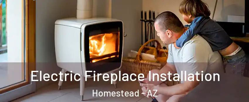 Electric Fireplace Installation Homestead - AZ