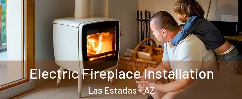 Electric Fireplace Installation Las Estadas - AZ