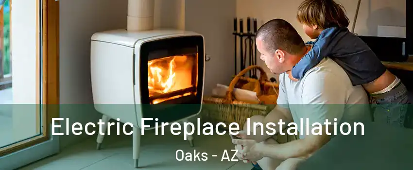 Electric Fireplace Installation Oaks - AZ