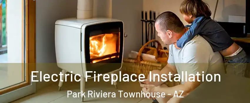 Electric Fireplace Installation Park Riviera Townhouse - AZ