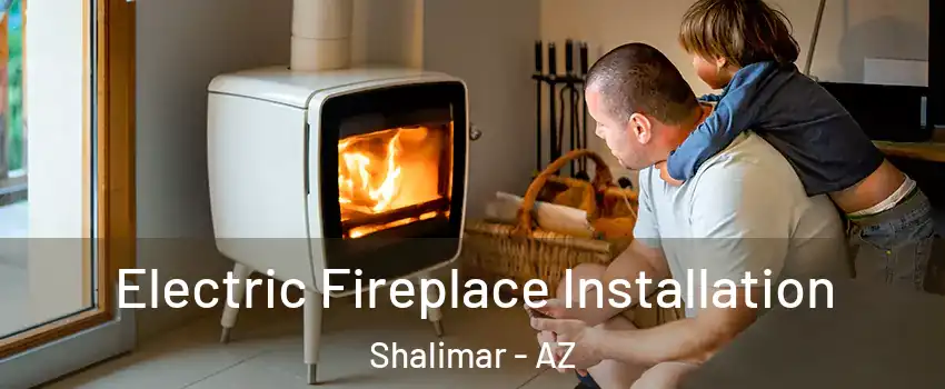 Electric Fireplace Installation Shalimar - AZ
