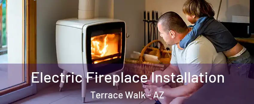 Electric Fireplace Installation Terrace Walk - AZ
