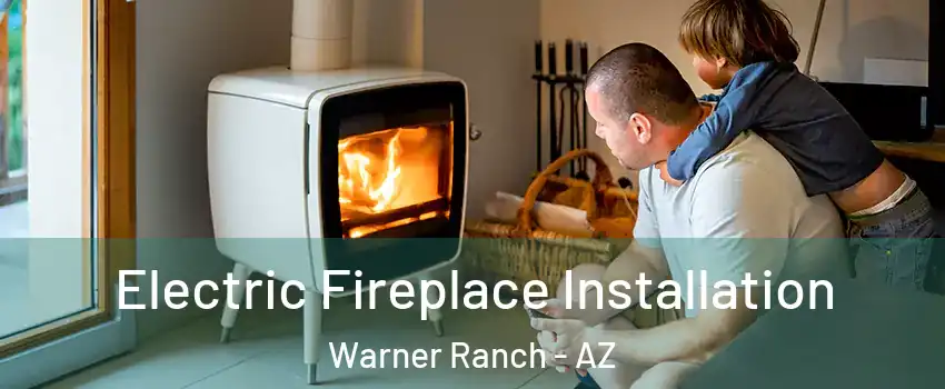 Electric Fireplace Installation Warner Ranch - AZ
