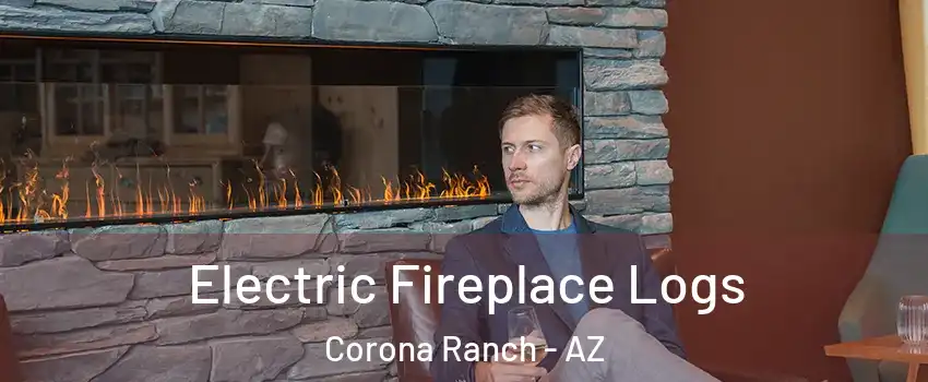 Electric Fireplace Logs Corona Ranch - AZ