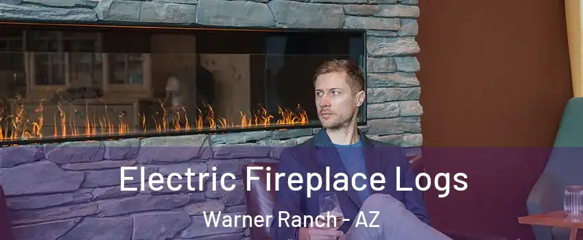 Electric Fireplace Logs Warner Ranch - AZ