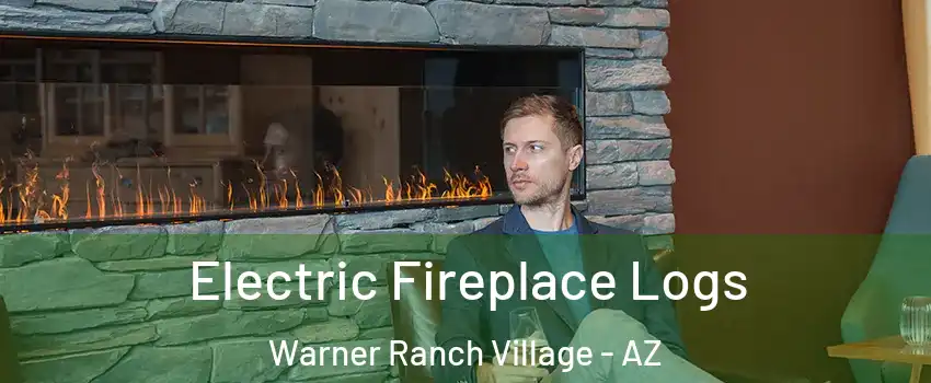 Electric Fireplace Logs Warner Ranch Village - AZ