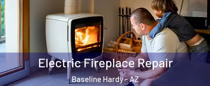Electric Fireplace Repair Baseline Hardy - AZ