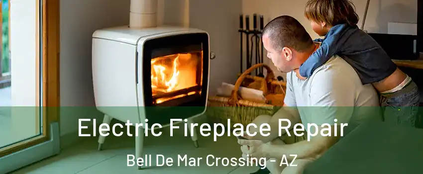 Electric Fireplace Repair Bell De Mar Crossing - AZ