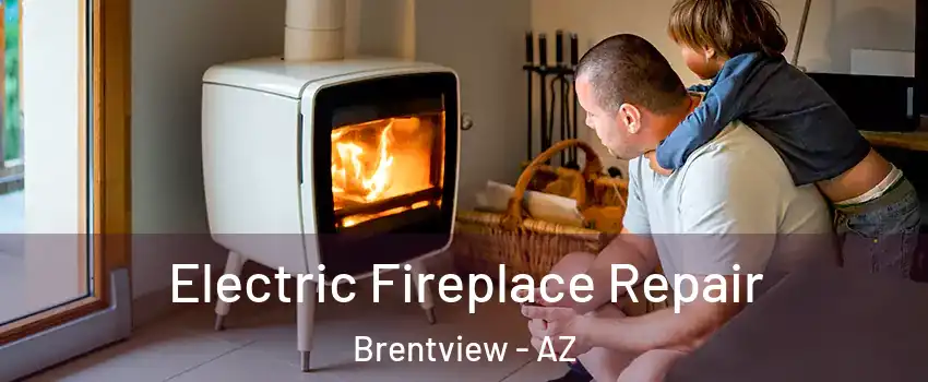 Electric Fireplace Repair Brentview - AZ