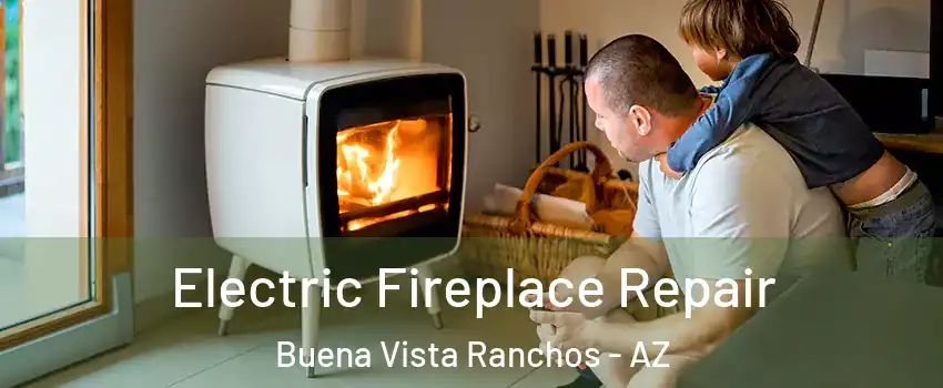 Electric Fireplace Repair Buena Vista Ranchos - AZ