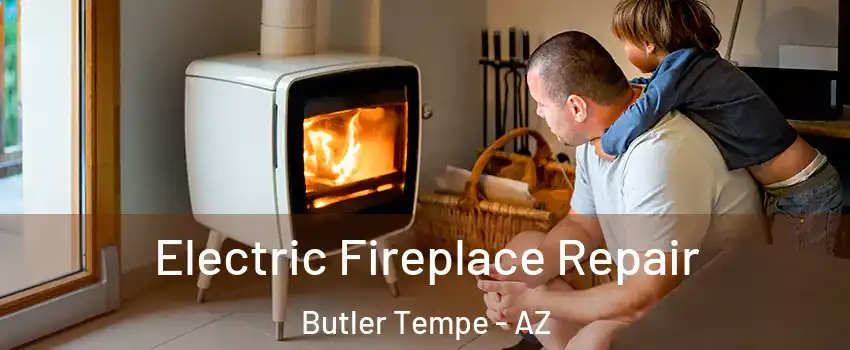 Electric Fireplace Repair Butler Tempe - AZ